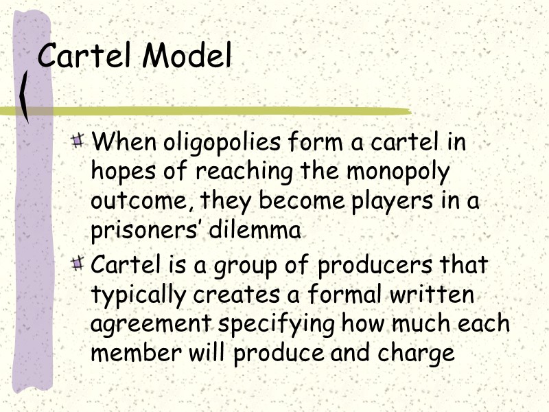Cartel Model When oligopolies form a cartel in hopes of reaching the monopoly outcome,